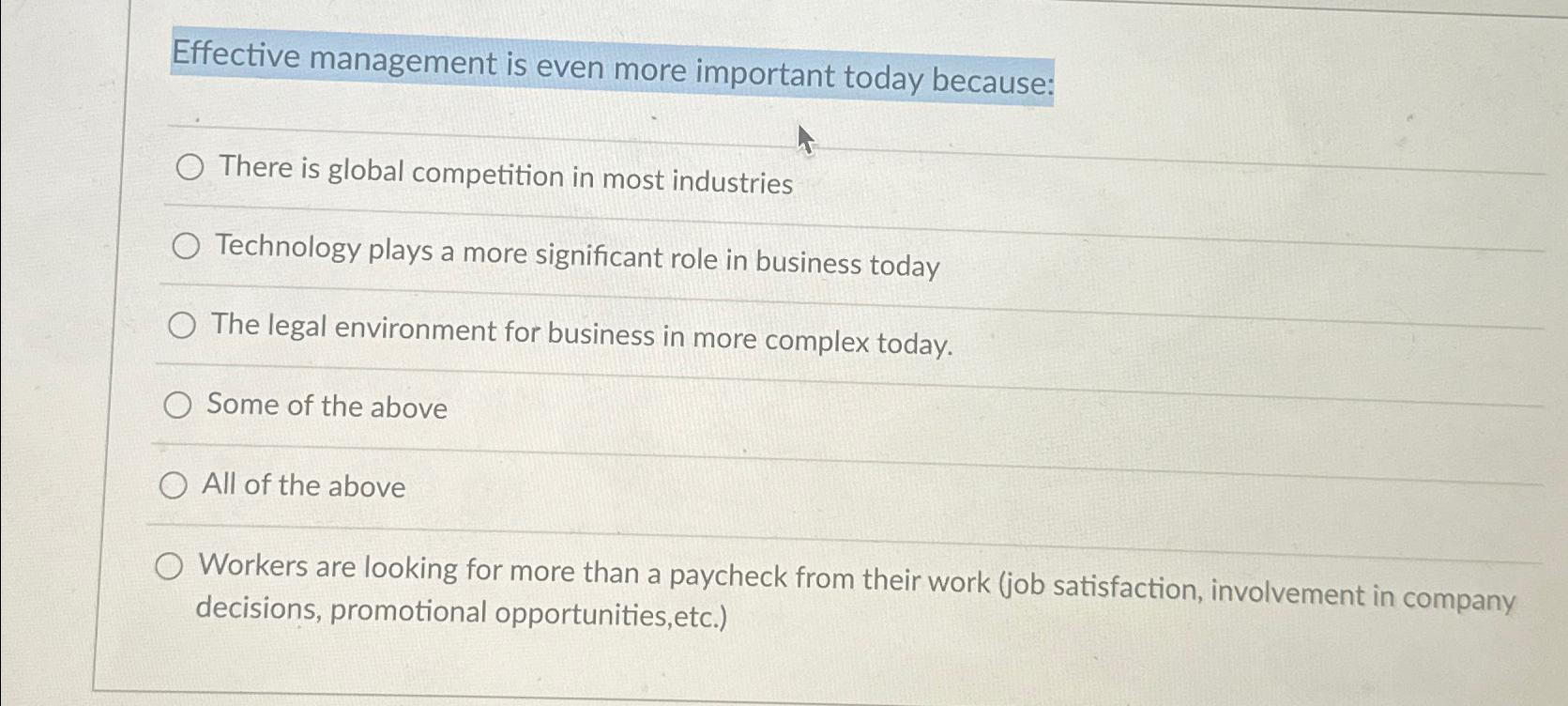  Effective management is even more important today because: There is global