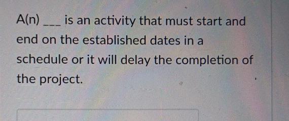  A(n) is an activity that must start and end on the