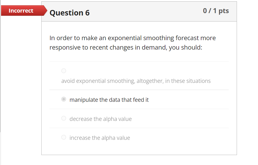  In order to make an exponential smoothing forecast more responsive to