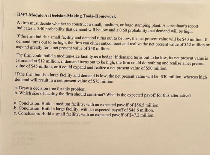  HW7-Module A: Decision-Making Tools-Homework A firm must decide whether to construct