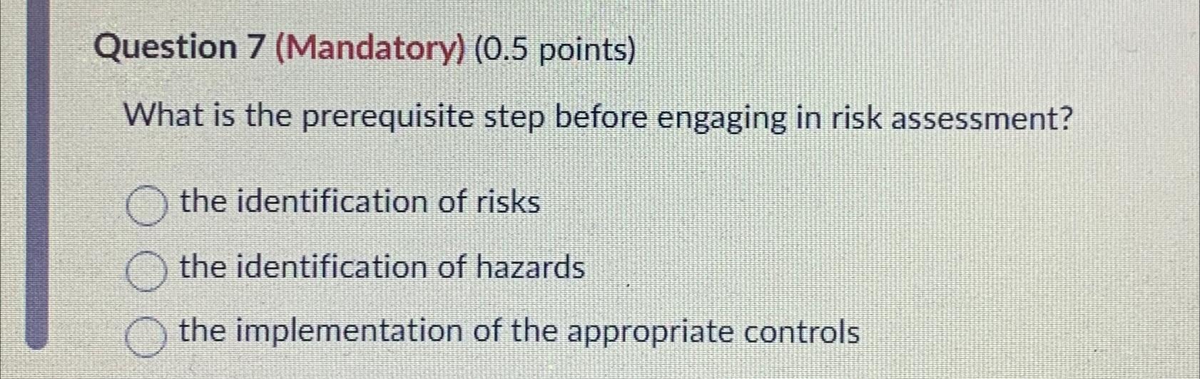  Question 7(Mandatory)(0.5 points) What is the prerequisite step before engaging in