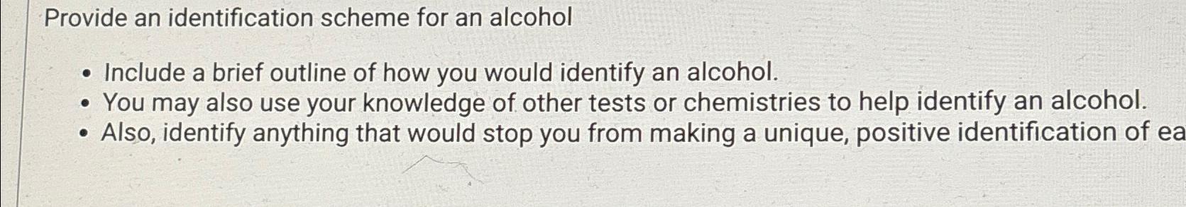  Provide an identification scheme for an alcohol Include a brief outline