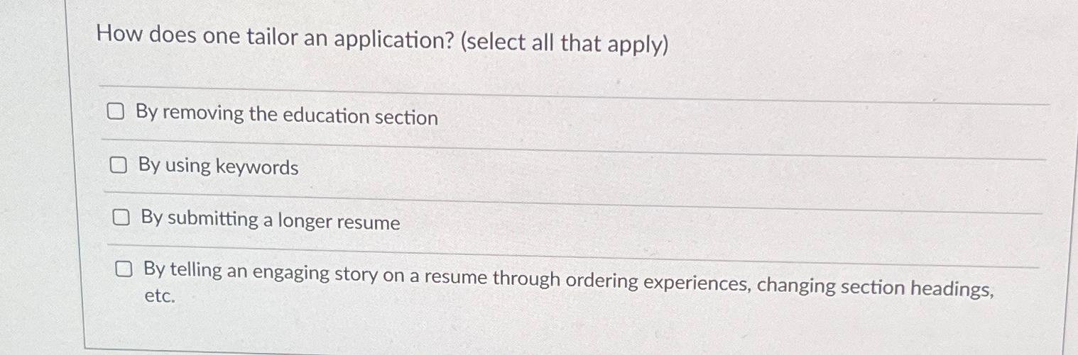  How does one tailor an application? (select all that apply) By