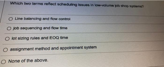  Which two terms reflect scheduling issues in low-volume job shop systems?