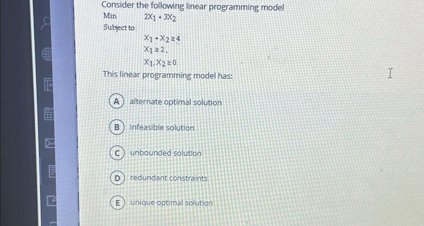  Consider the following linear programming model Min ,2x1+3x2 Subject to: x1+x24
