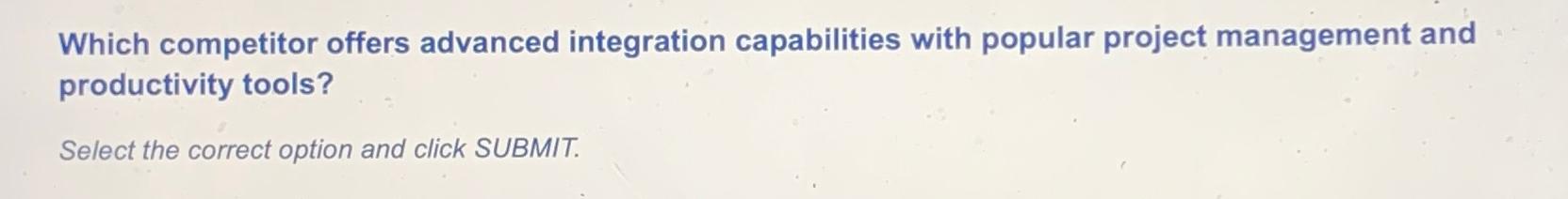  Which competitor offers advanced integration capabilities with popular project management and