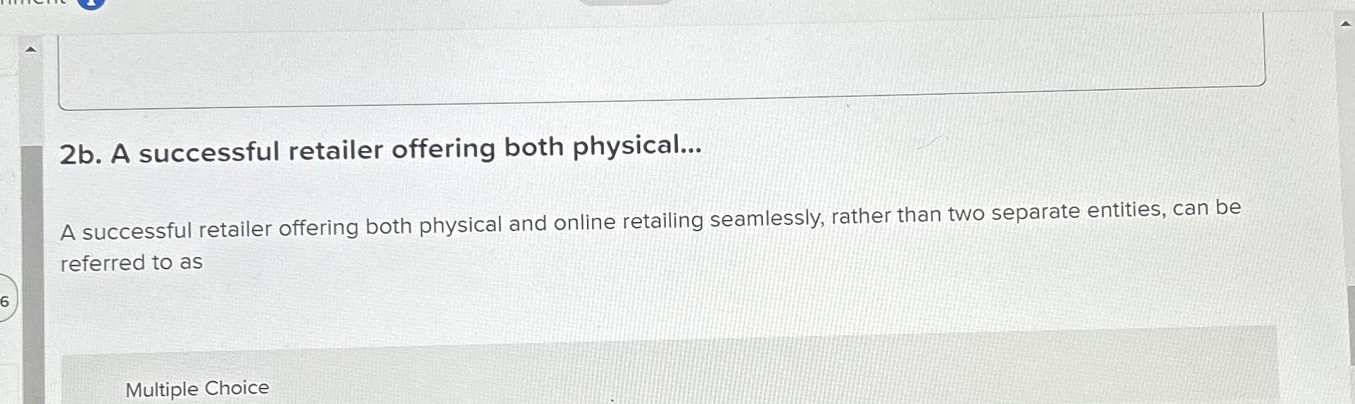  2b. A successful retailer offering both physical... A successful retailer offering