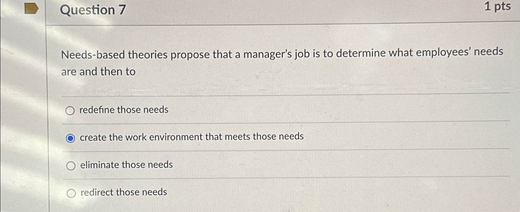  Question 7 1 pts Needs-based theories propose that a manager's job