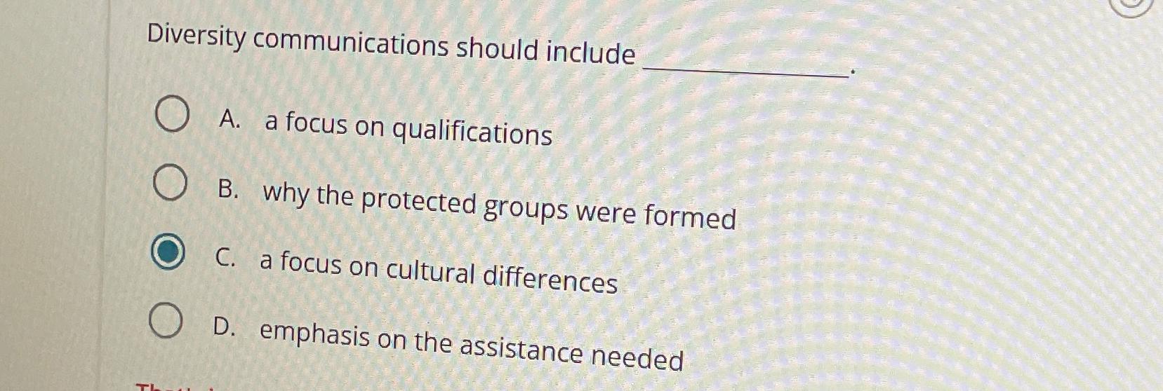  Diversity communications should include A. a focus on qualifications B. why