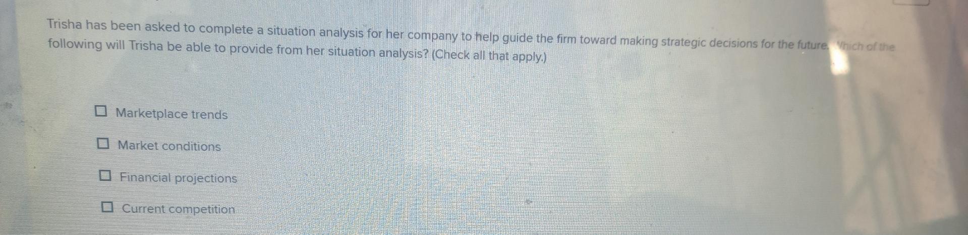  Trisha has been asked to complete a situation analysis for her