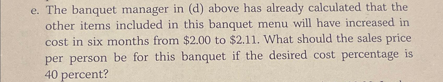  e. The banquet manager in (d) above has already calculated that