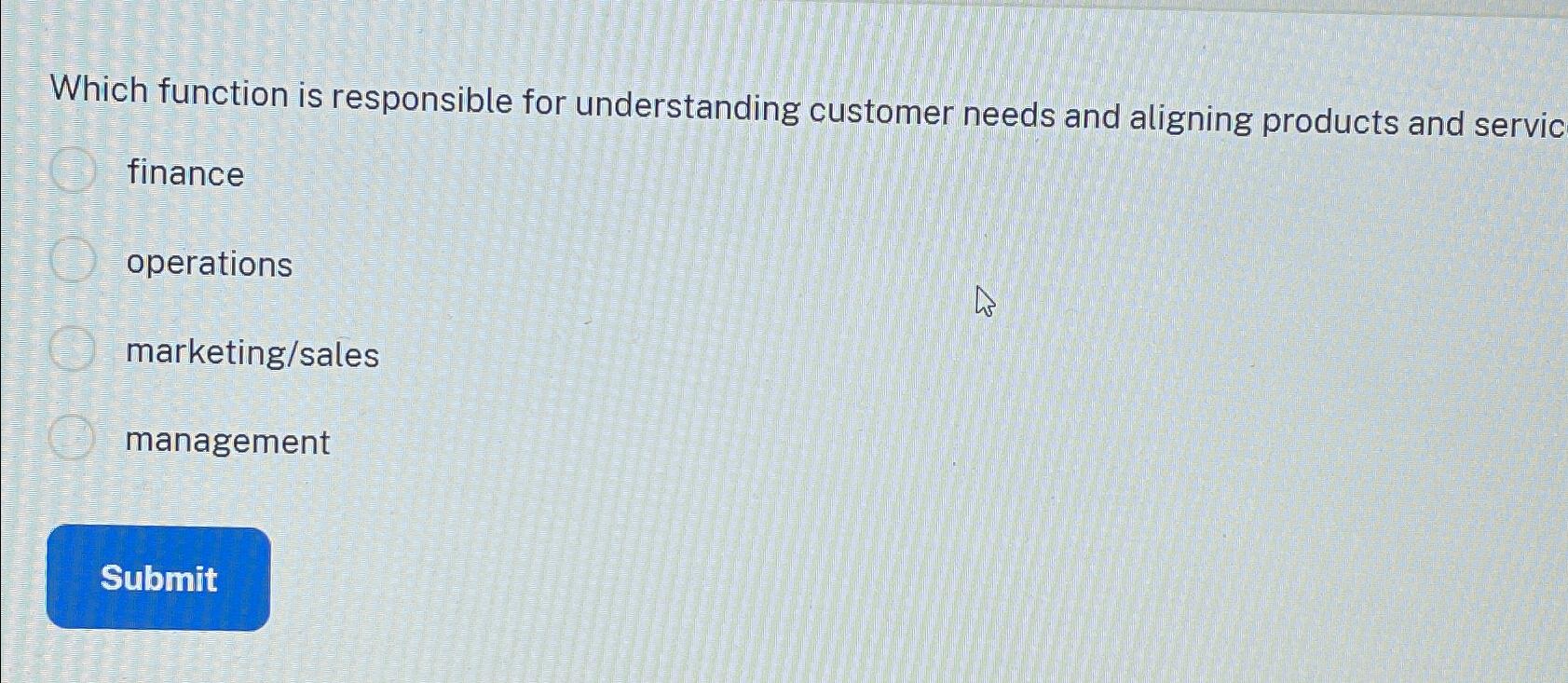  Which function is responsible for understanding customer needs and aligning products