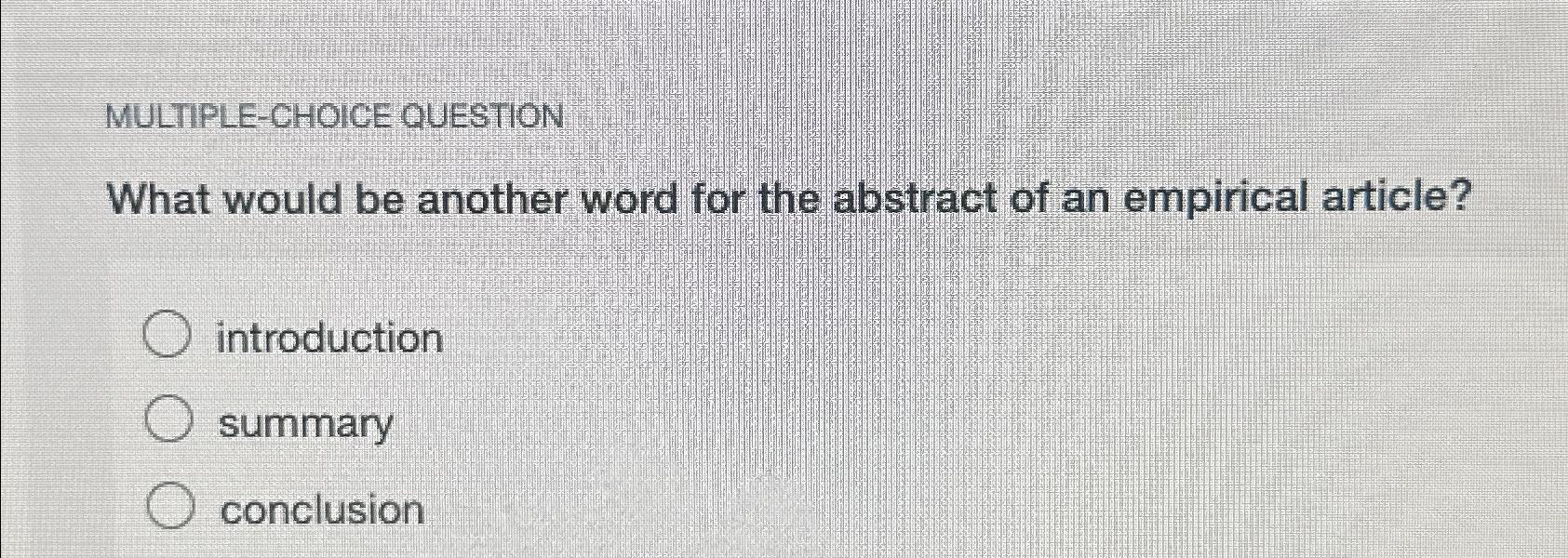  MULTIPLE-CHOICE QUESTION What would be another word for the abstract of