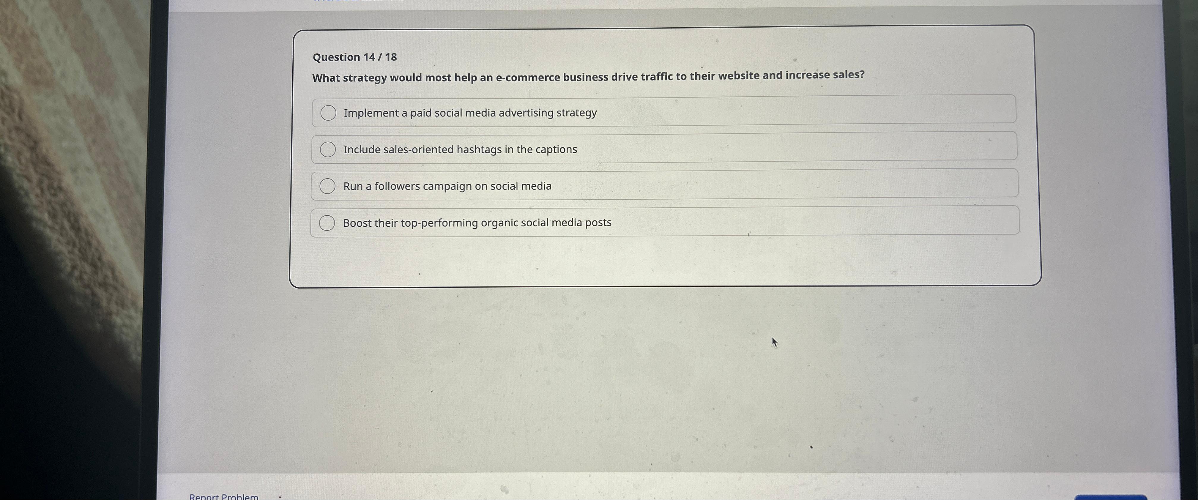  Question 14/18 What strategy would most help an e-commerce business drive