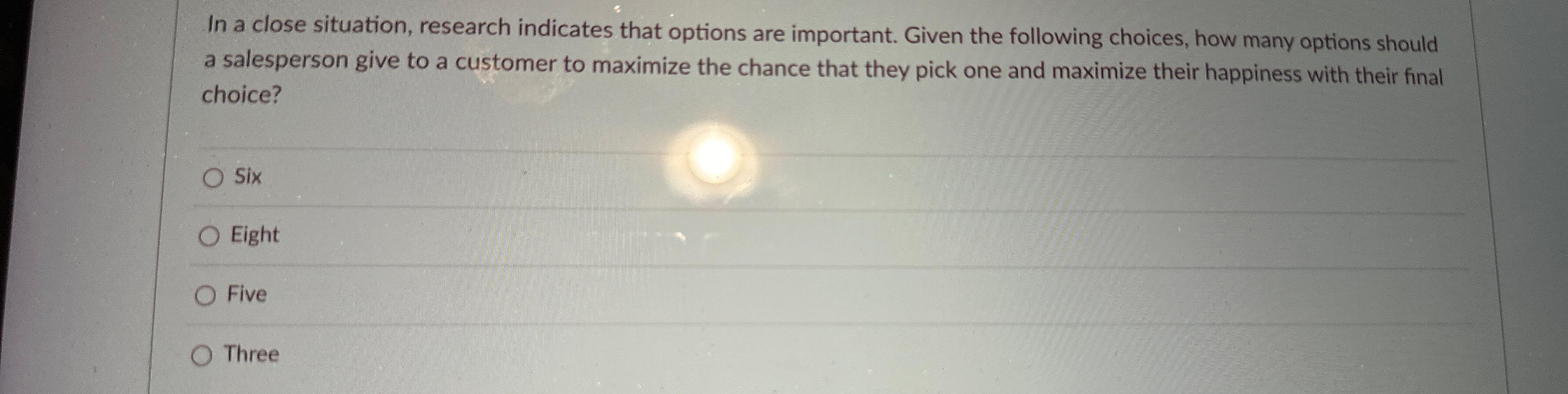  In a close situation, research indicates that options are important. Given