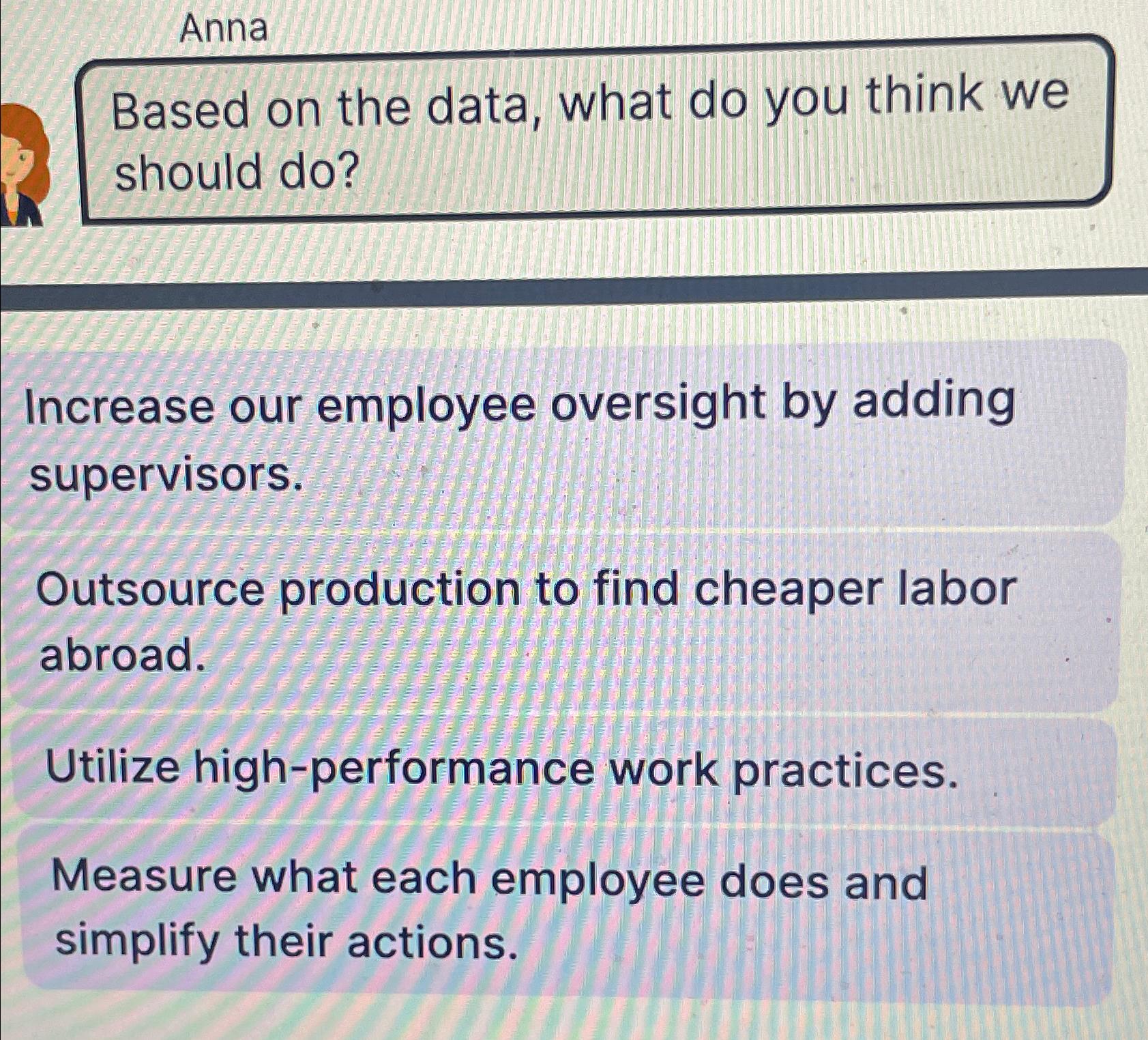  Anna Based on the data, what do you think we should