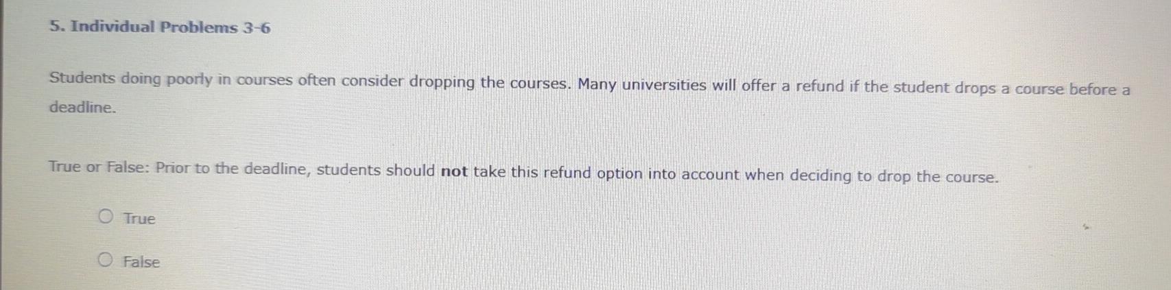  Individual Problems 3-6 Students doing poorly in courses often consider dropping
