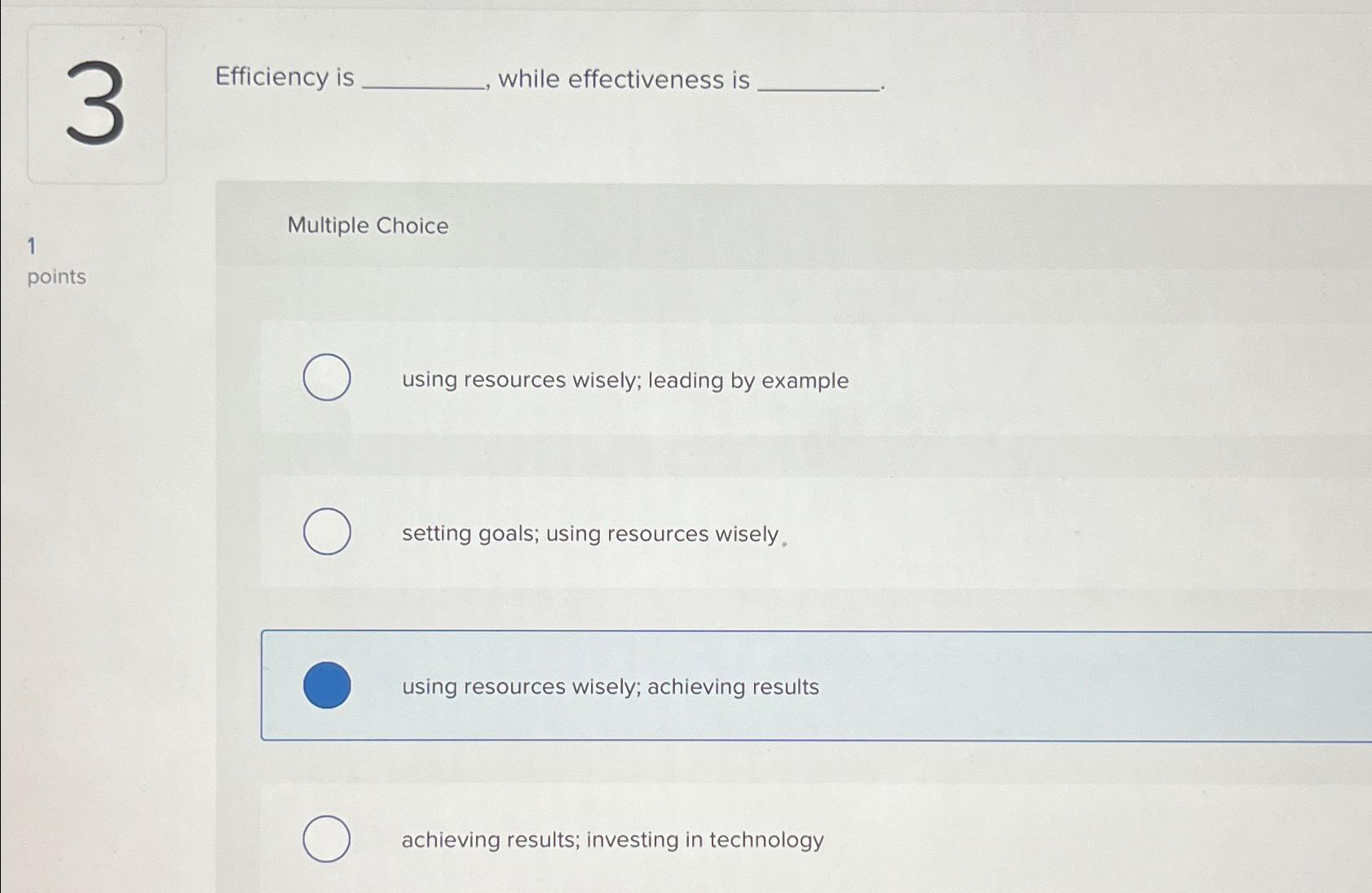  2 Efficiency is while effectiveness is using resources wisely; leading by