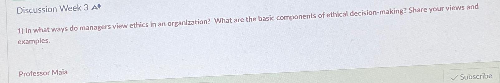  Discussion Week 3 In what ways do managers view ethics in