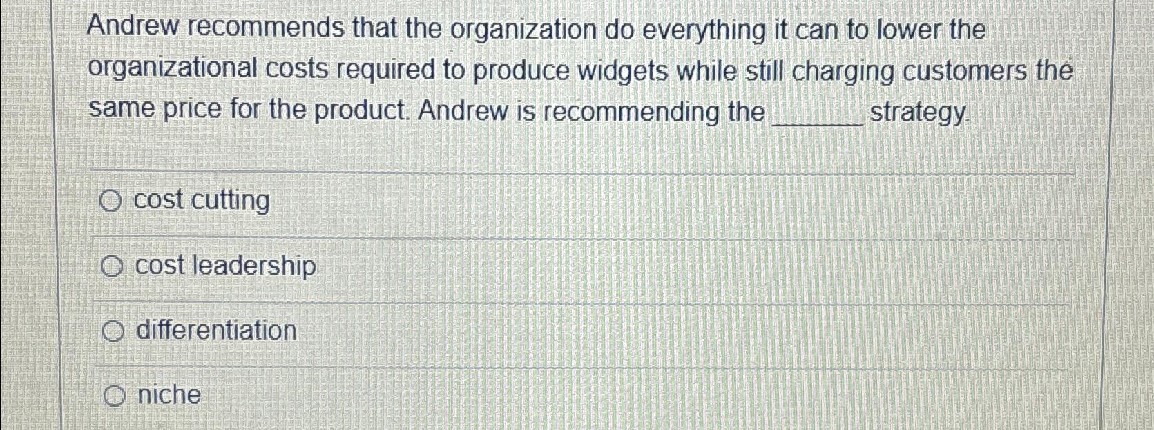  Andrew recommends that the organization do everything it can to lower