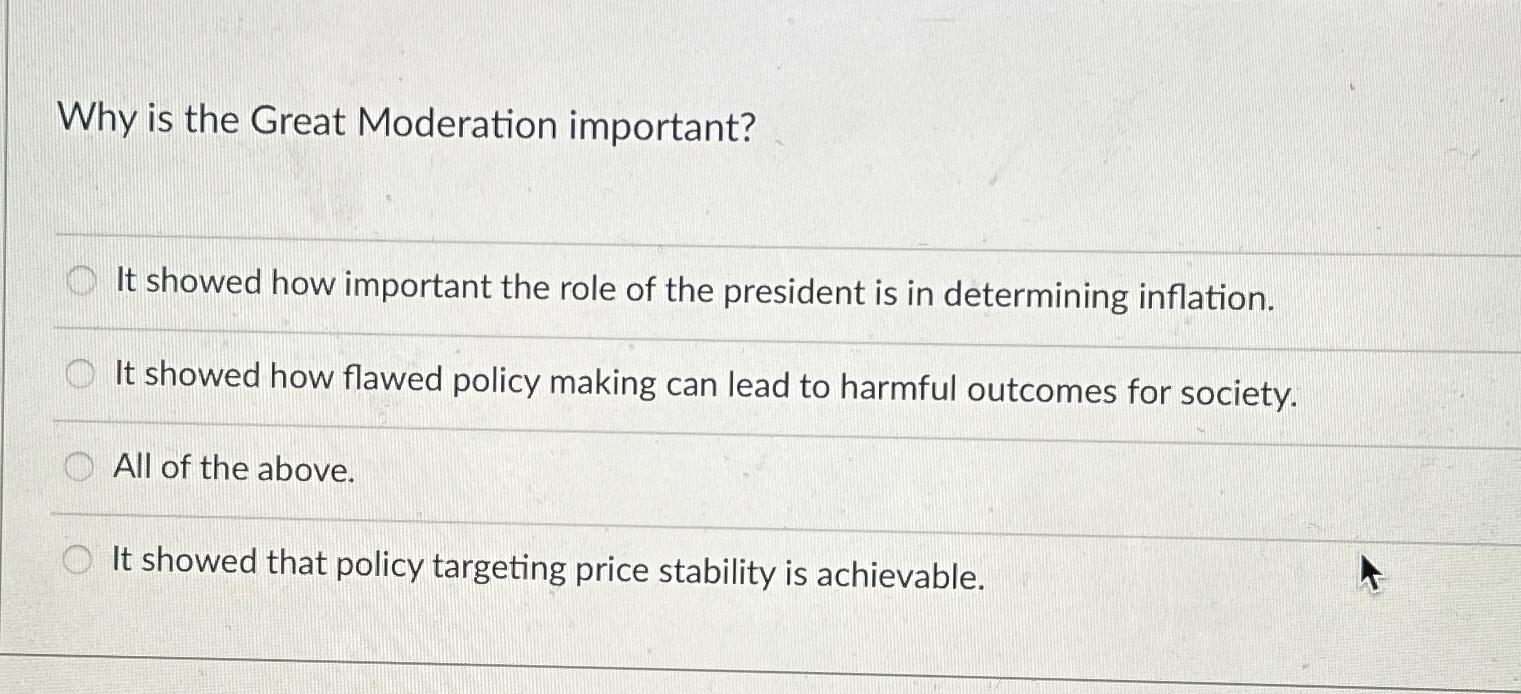  Why is the Great Moderation important? It showed how important the