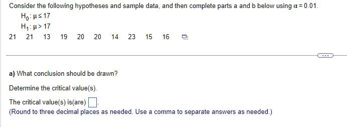  Consider the following hypotheses and sample data, and then complete parts