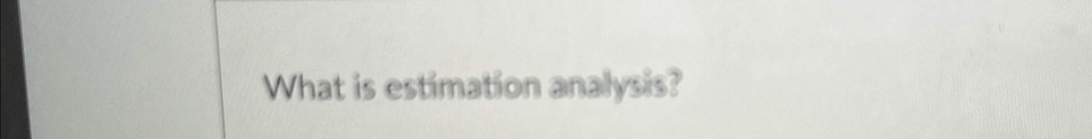  What is estimation analysis? 