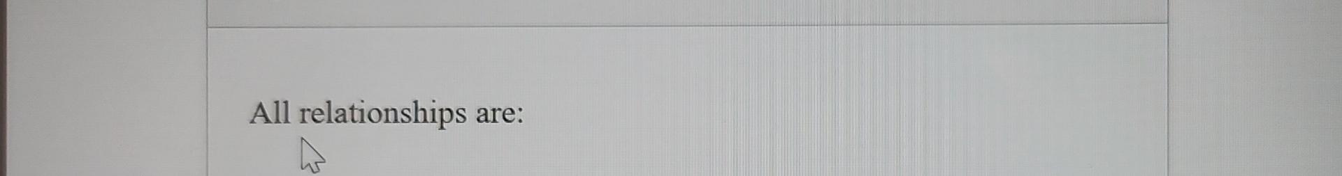  All relationships are: 