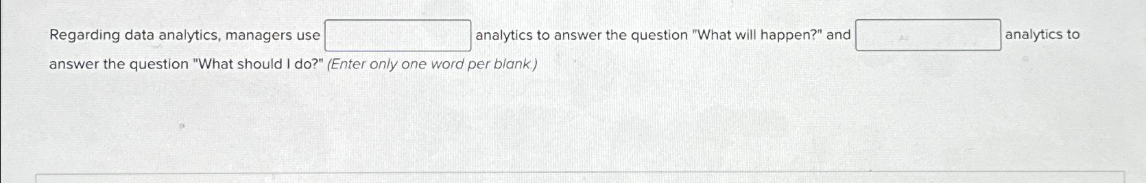  Regarding data analytics, managers use analytics to answer the question "What