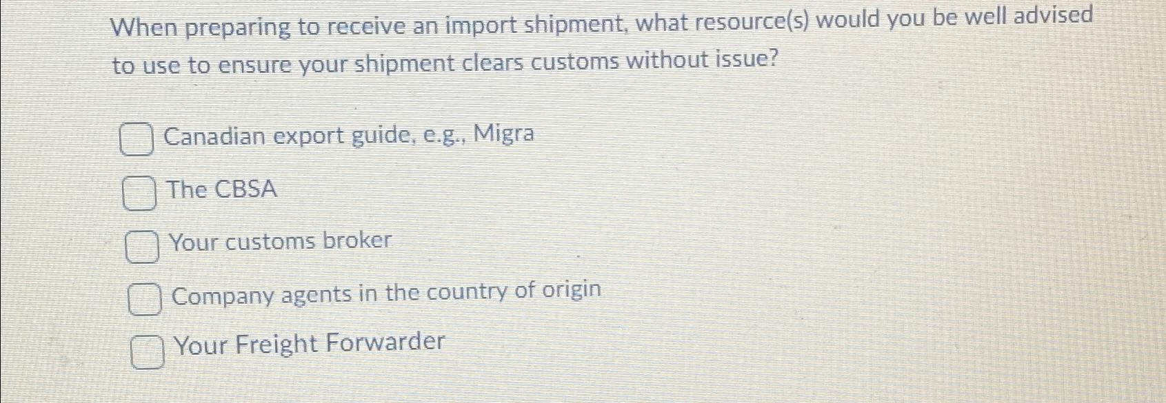  When preparing to receive an import shipment, what resource(s) would you