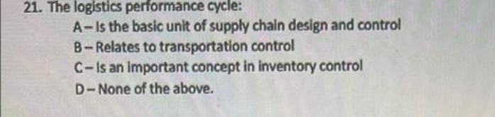  The logistics performance cycle: A- Is the basic unit of supply