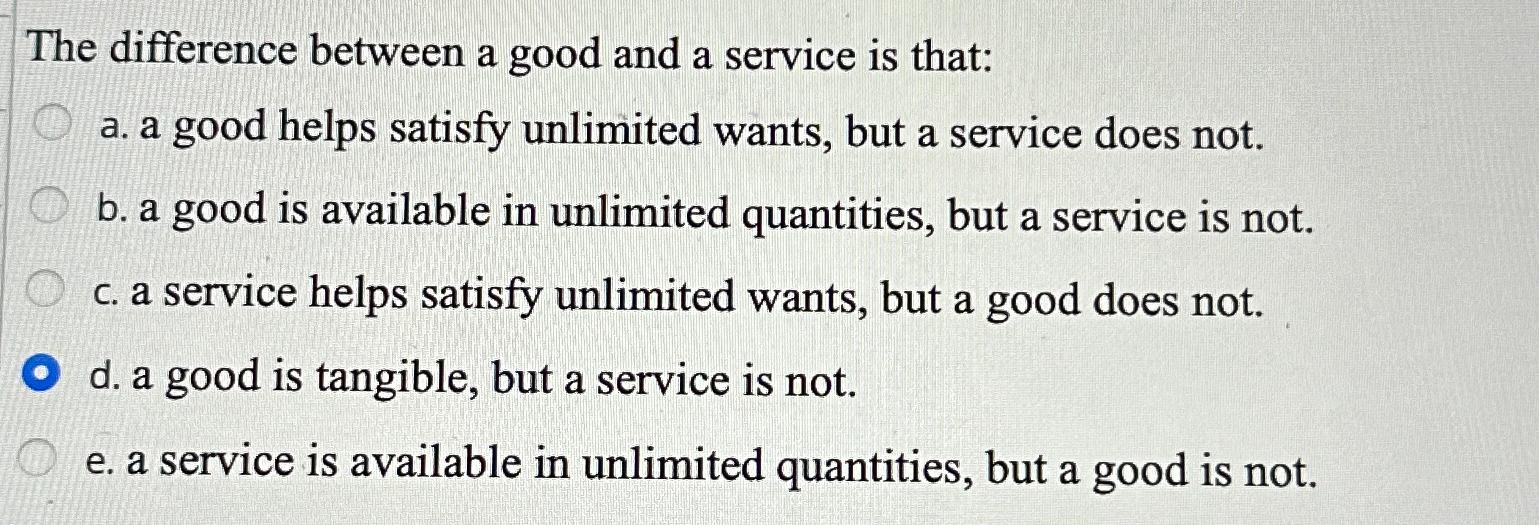  The difference between a good and a service is that: a.