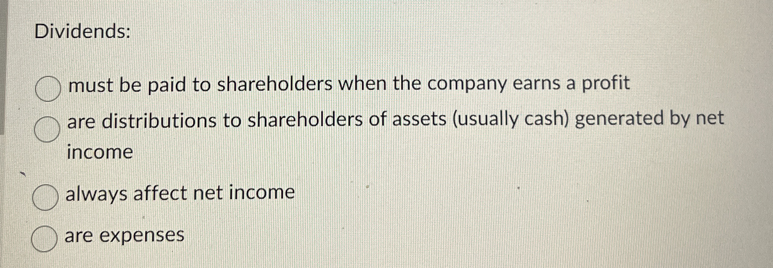  Question 3(1 point) Dividends: must be paid to shareholders when the