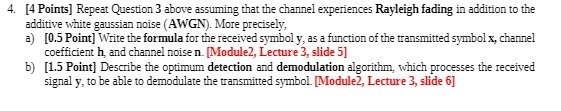  4. [4 Points] Repeat Question 3 above assuming that the channel