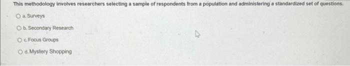  This methodology involves researchers selecting a sample of respondents from a