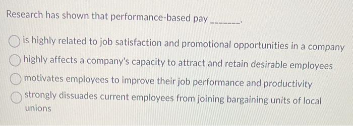 Research has shown that performance-based pay is highly related to job