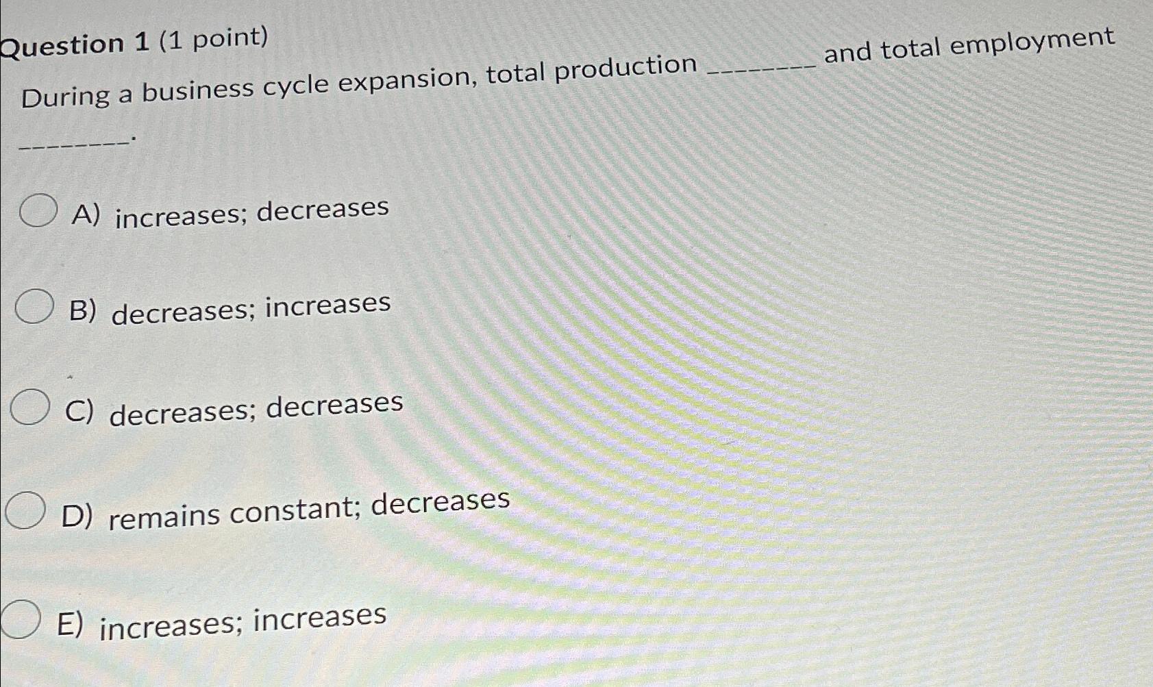 Question 1(1 point) During a business cycle expansion, total production and