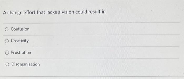 Organizational development A change effort that lacks a vision could result in