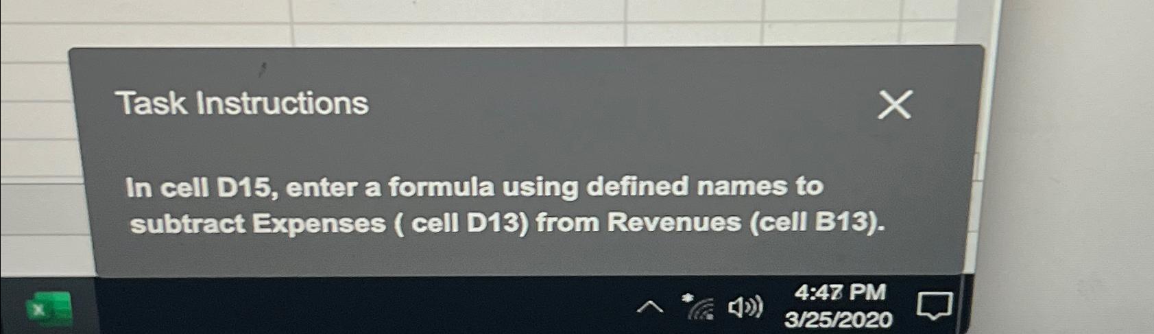  Task Instructions In cell D15, enter a formula using defined names