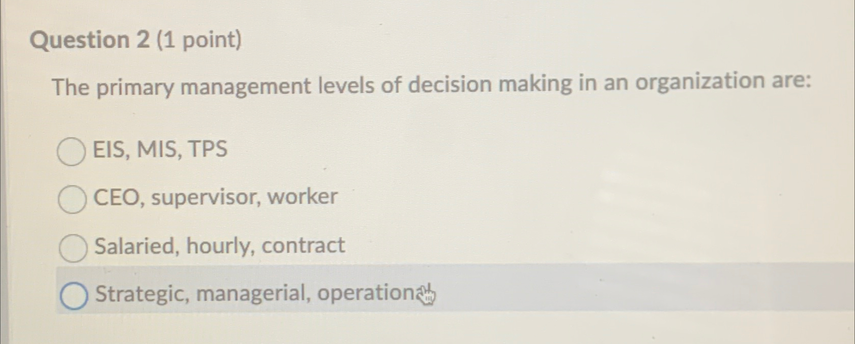  Question 2(1 point) The primary management levels of decision making in