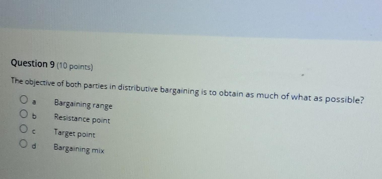  Question 9(10 points) The objective of both parties in distributive bargaining