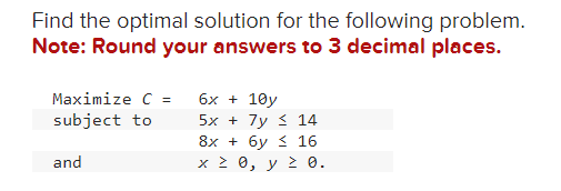  Find the optimal solution for the following problem. Note: Round your