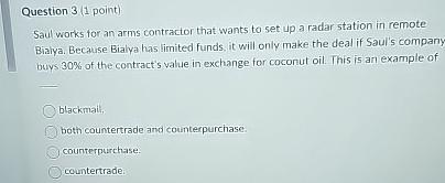  Question 3(1 point) Saul works for an arms contractor that wants
