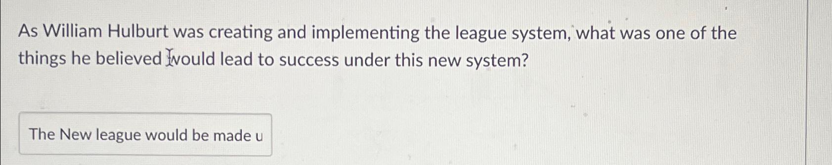  As William Hulburt was creating and implementing the league system, what