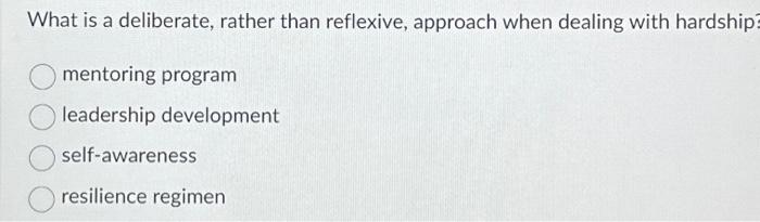  What is a deliberate, rather than reflexive, approach when dealing with
