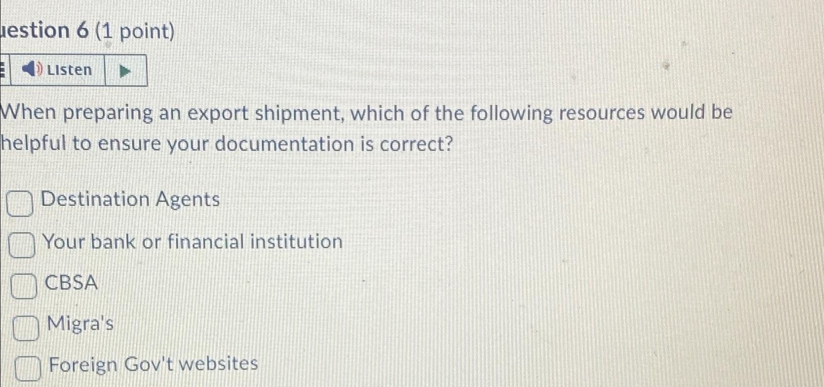  lestion 6(1 point) When preparing an export shipment, which of the