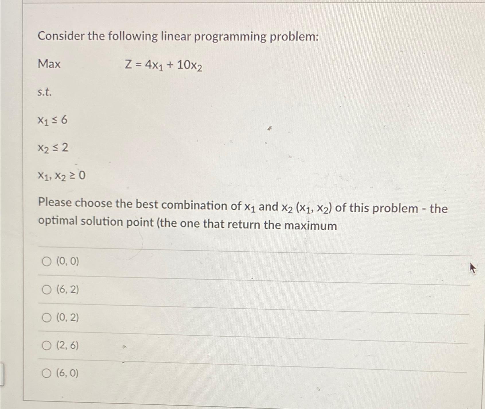  Consider the following linear programming problem: Max Z=4x1+10x2 s.t. x16 x22