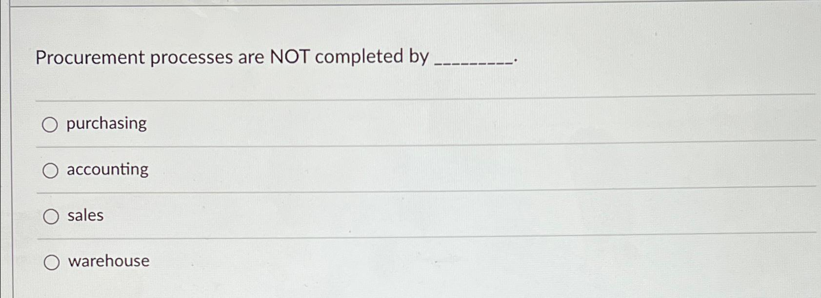  Procurement processes are NOT completed by purchasing accounting sales warehouse 
