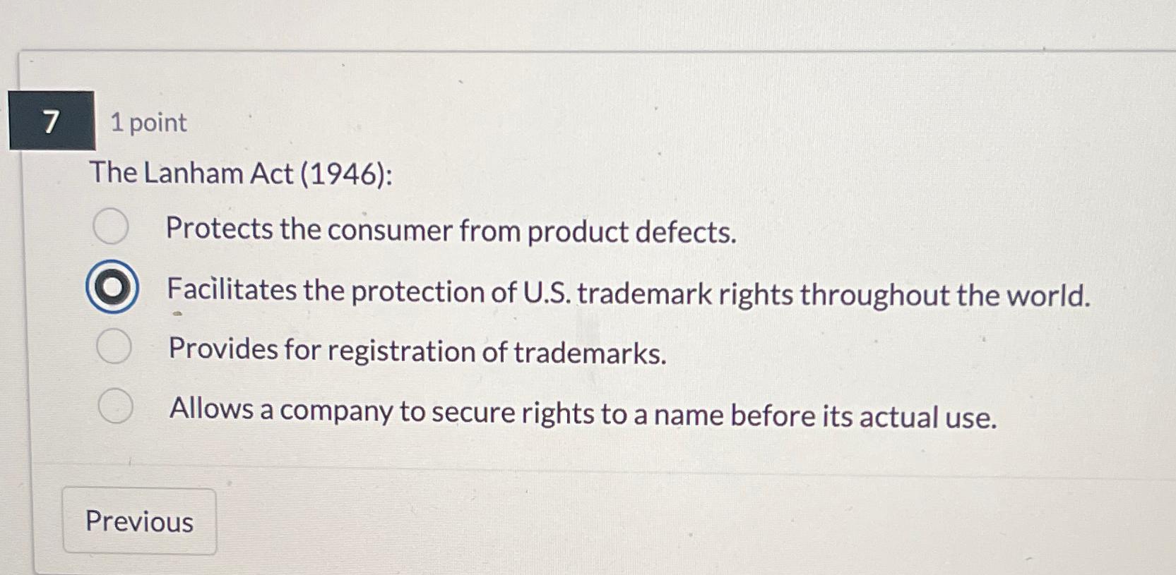  7 1 point The Lanham Act (1946): Protects the consumer from