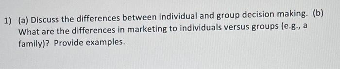  1) (a) Discuss the differences between individual and group decision making.